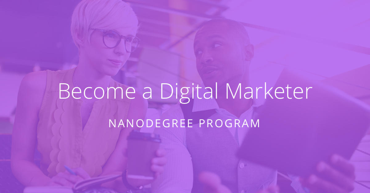 Introducing the Udacity Digital Marketing Nanodegree Program | Udacity