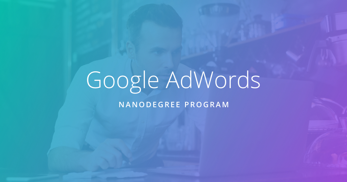 Google AdWords Nanodegree Program