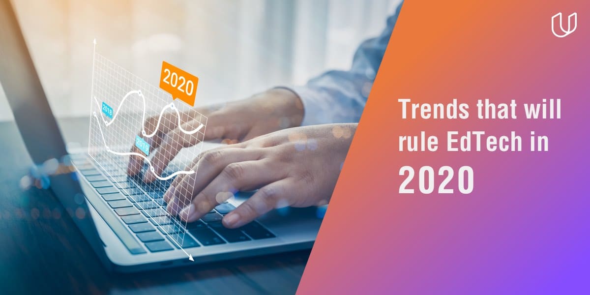 EdTech Evolution: Recap Of Top 2019 Trends And Those Expected To Rule 2020