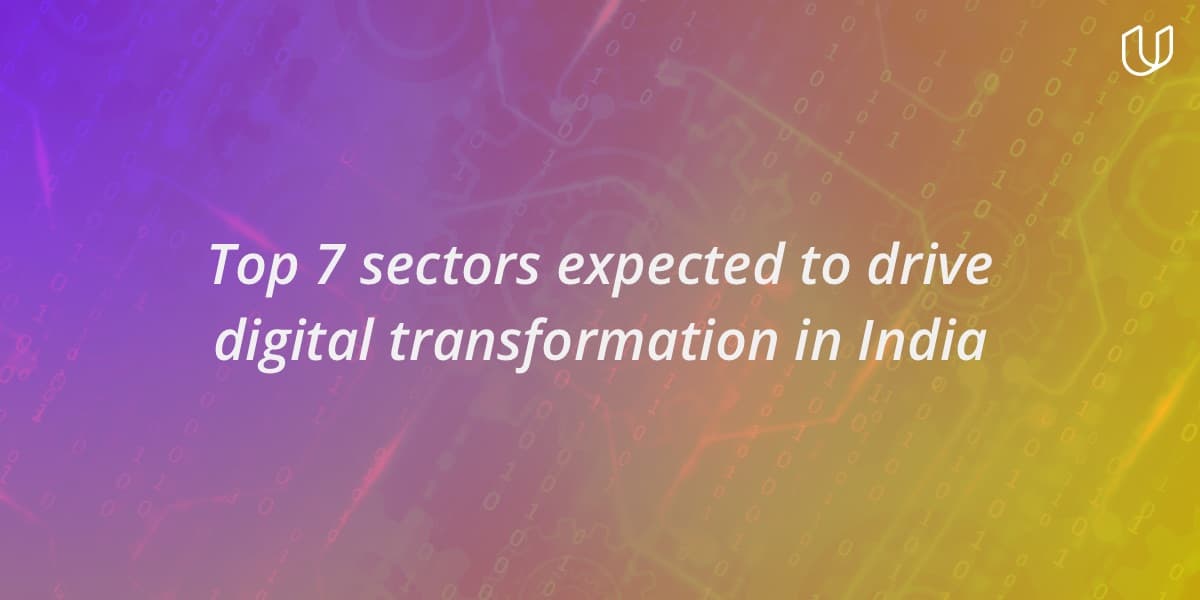 Top 7 sectors expected to drive digital transformation in India